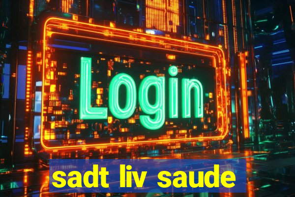 sadt liv saude